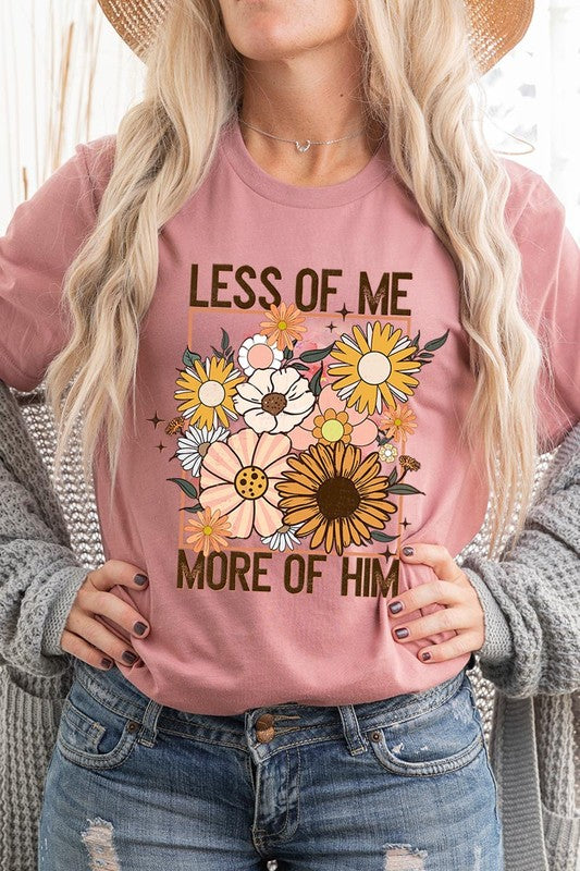 Less Me More Him Floral Christian Graphic T Shirts